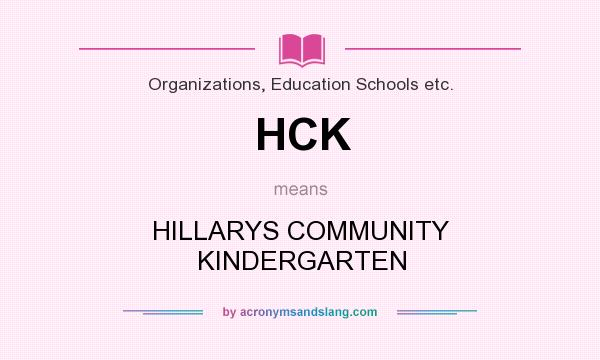 What does HCK mean? It stands for HILLARYS COMMUNITY KINDERGARTEN