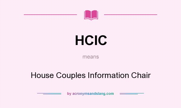 What does HCIC mean? It stands for House Couples Information Chair