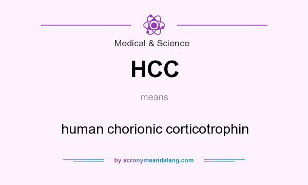 What does HCC mean? It stands for human chorionic corticotrophin