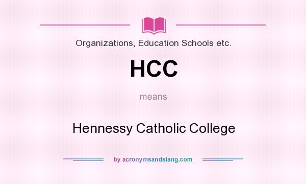 What does HCC mean? It stands for Hennessy Catholic College