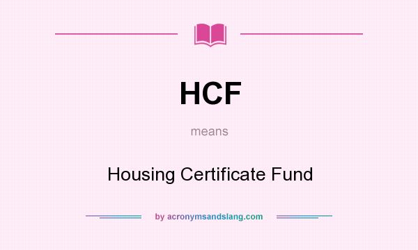 What does HCF mean? It stands for Housing Certificate Fund