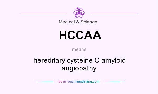 What does HCCAA mean? It stands for hereditary cysteine C amyloid angiopathy