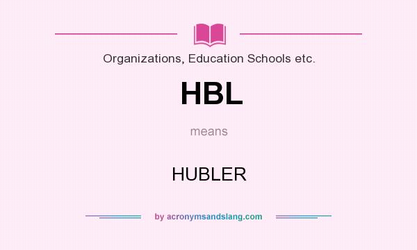 What does HBL mean? It stands for HUBLER