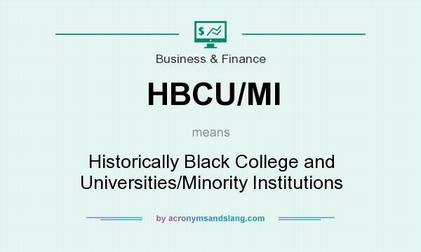 What does HBCU/MI mean? It stands for Historically Black College and Universities/Minority Institutions
