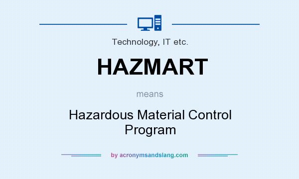 What does HAZMART mean? It stands for Hazardous Material Control Program