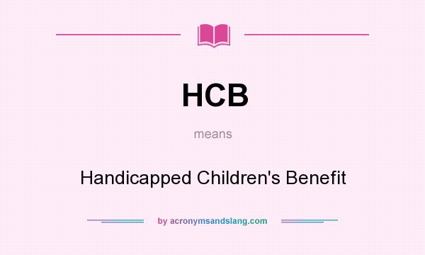 What does HCB mean? It stands for Handicapped Children`s Benefit