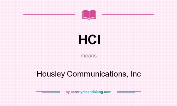 What does HCI mean? It stands for Housley Communications, Inc