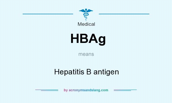 What does HBAg mean? It stands for Hepatitis B antigen
