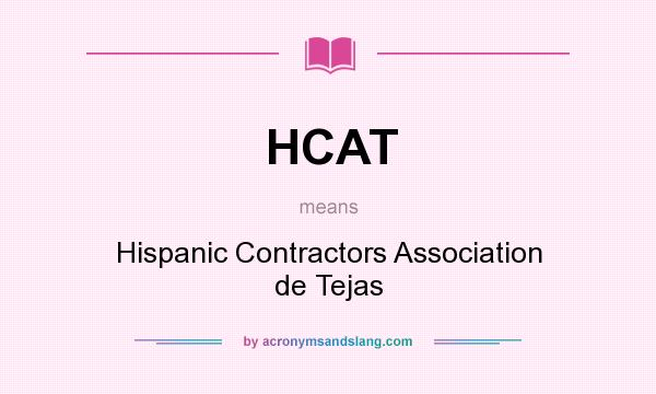 What does HCAT mean? It stands for Hispanic Contractors Association de Tejas