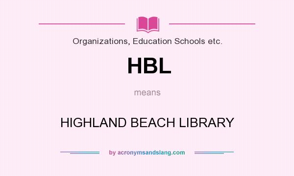 What does HBL mean? It stands for HIGHLAND BEACH LIBRARY