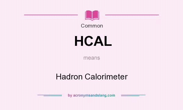 What does HCAL mean? It stands for Hadron Calorimeter