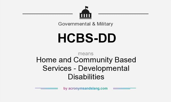 What does HCBS-DD mean? It stands for Home and Community Based Services - Developmental Disabilities
