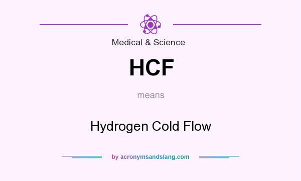 What does HCF mean? It stands for Hydrogen Cold Flow