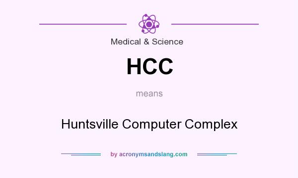 What does HCC mean? It stands for Huntsville Computer Complex