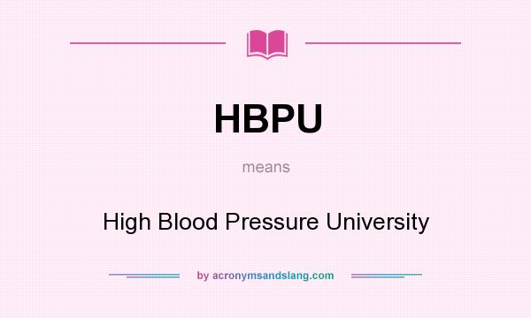What does HBPU mean? It stands for High Blood Pressure University