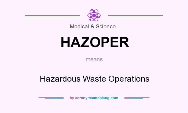 What does HAZOPER mean? It stands for Hazardous Waste Operations