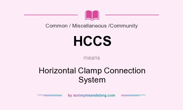 What does HCCS mean? It stands for Horizontal Clamp Connection System