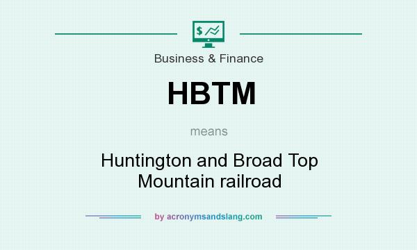 What does HBTM mean? It stands for Huntington and Broad Top Mountain railroad