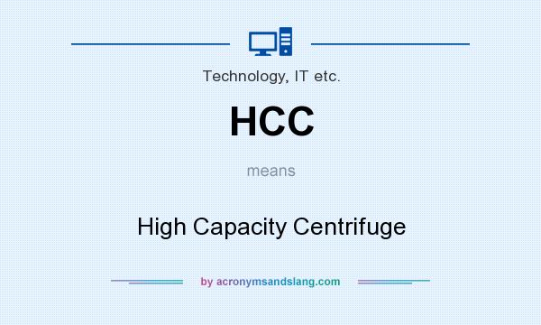 What does HCC mean? It stands for High Capacity Centrifuge