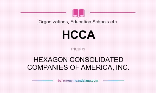 What does HCCA mean? It stands for HEXAGON CONSOLIDATED COMPANIES OF AMERICA, INC.