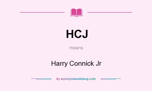 What does HCJ mean? It stands for Harry Connick Jr