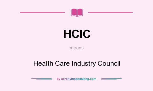 What does HCIC mean? It stands for Health Care Industry Council