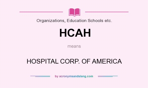 What does HCAH mean? It stands for HOSPITAL CORP. OF AMERICA