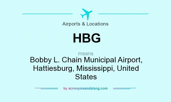 What does HBG mean? It stands for Bobby L. Chain Municipal Airport, Hattiesburg, Mississippi, United States