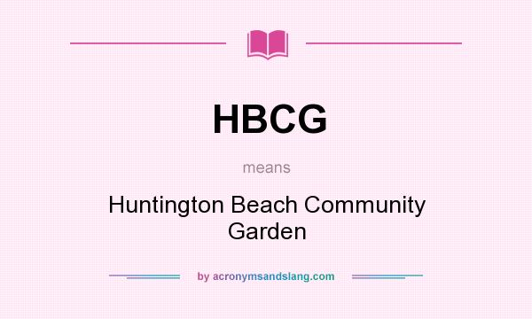 What does HBCG mean? It stands for Huntington Beach Community Garden