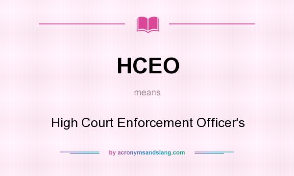 What does HCEO mean? It stands for High Court Enforcement Officer`s