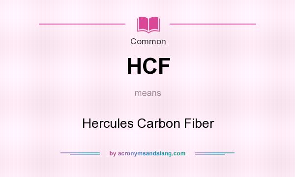 What does HCF mean? It stands for Hercules Carbon Fiber