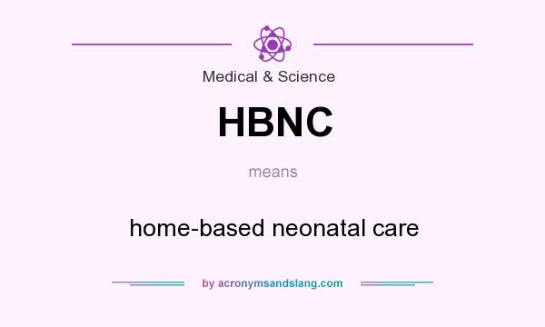What does HBNC mean? It stands for home-based neonatal care