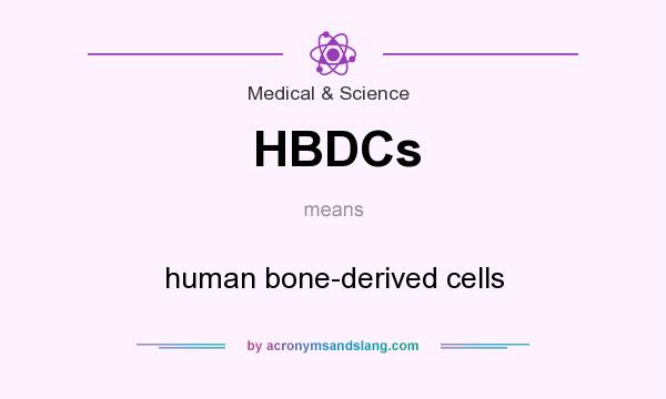 What does HBDCs mean? It stands for human bone-derived cells