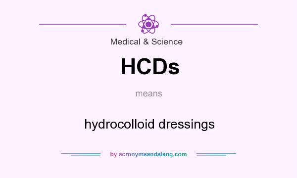 What does HCDs mean? It stands for hydrocolloid dressings