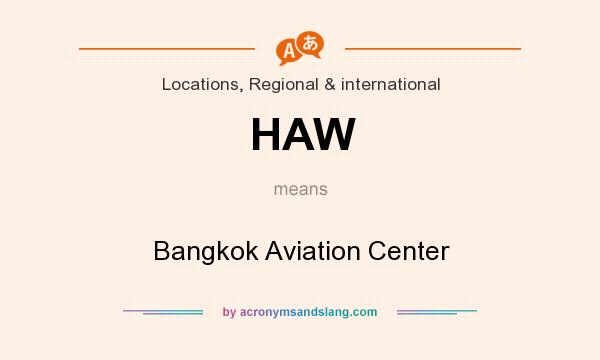 What does HAW mean? It stands for Bangkok Aviation Center