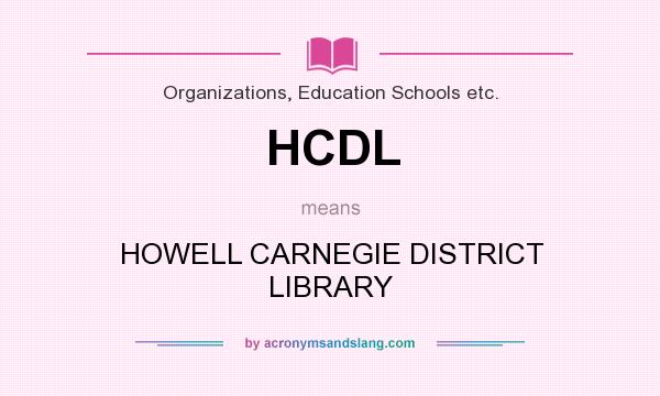 What does HCDL mean? It stands for HOWELL CARNEGIE DISTRICT LIBRARY