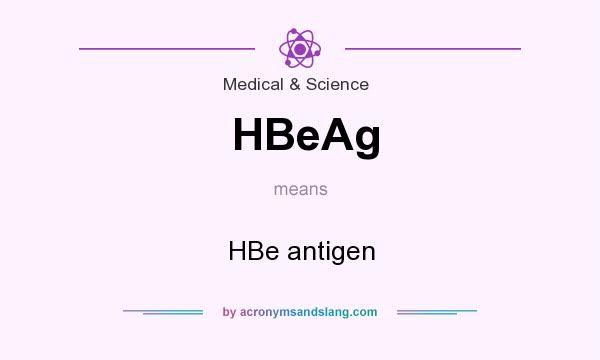 What does HBeAg mean? It stands for HBe antigen