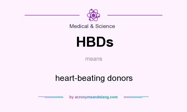 What does HBDs mean? It stands for heart-beating donors