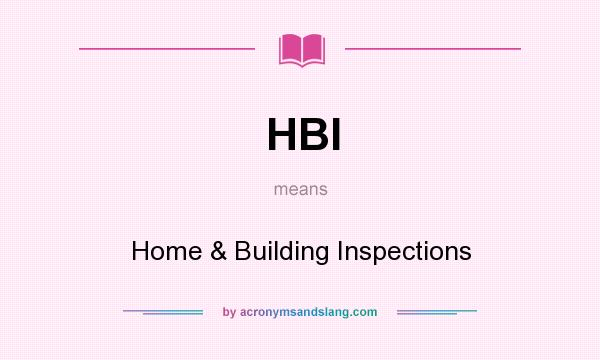 What does HBI mean? It stands for Home & Building Inspections