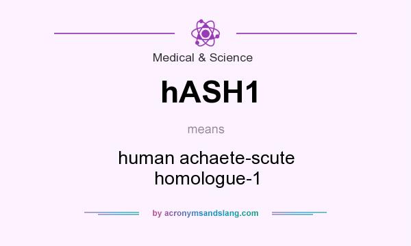 What does hASH1 mean? It stands for human achaete-scute homologue-1