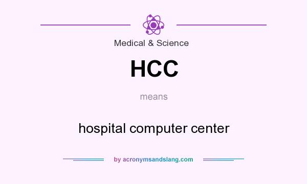 What does HCC mean? It stands for hospital computer center