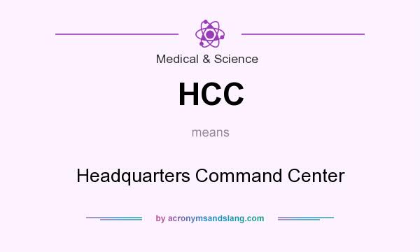 What does HCC mean? It stands for Headquarters Command Center