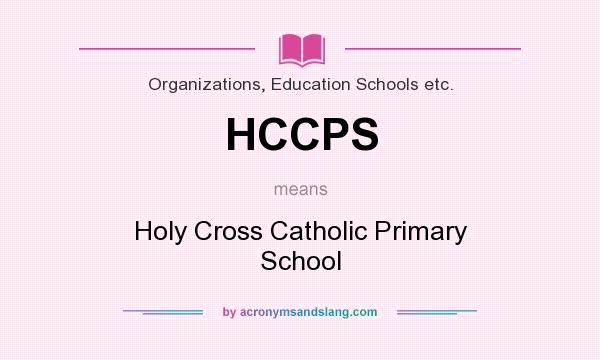 What does HCCPS mean? It stands for Holy Cross Catholic Primary School
