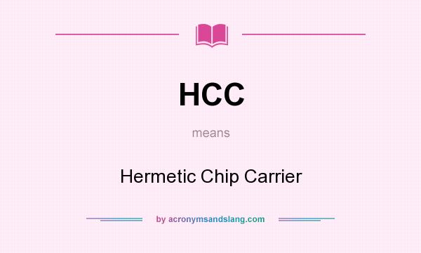 What does HCC mean? It stands for Hermetic Chip Carrier