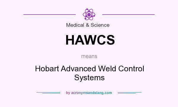 What does HAWCS mean? It stands for Hobart Advanced Weld Control Systems