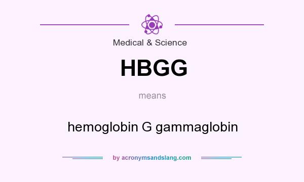 What does HBGG mean? It stands for hemoglobin G gammaglobin