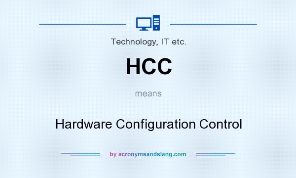 What does HCC mean? It stands for Hardware Configuration Control