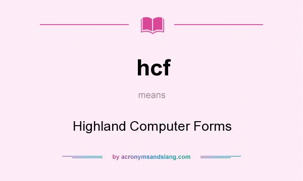 What does hcf mean? It stands for Highland Computer Forms