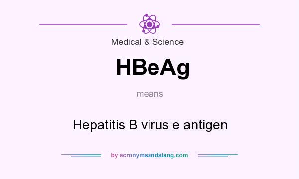What does HBeAg mean? It stands for Hepatitis B virus e antigen