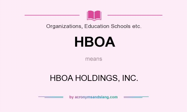 What does HBOA mean? It stands for HBOA HOLDINGS, INC.